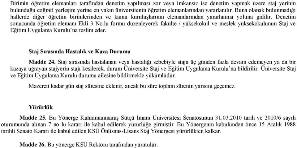 lu formu düzenleyerek fakülte / yüksekokul ve meslek yüksekokulunun Staj ve Eğitim Uygulama Kurulu na teslim eder. Staj Sırasında Hastalık ve Kaza Durumu Madde 24.