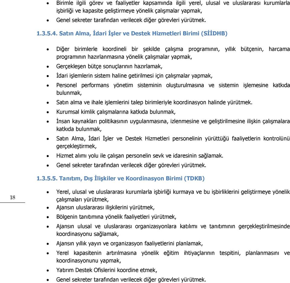 Satın Alma, İdari İşler ve Destek Hizmetleri Birimi (SİİDHB) Diğer birimlerle koordineli bir şekilde çalışma programının, yıllık bütçenin, harcama programının hazırlanmasına yönelik çalışmalar