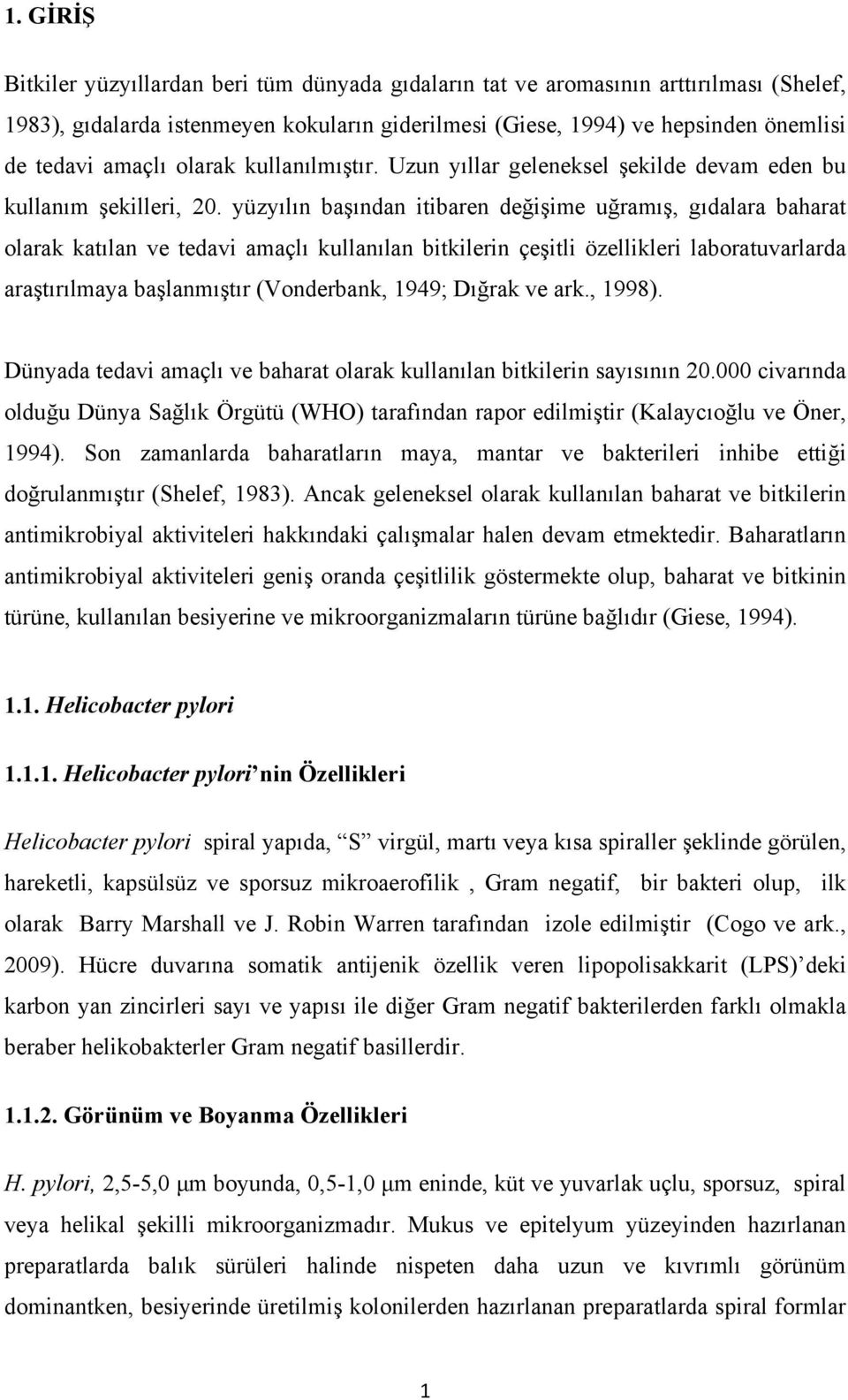 yüzyılın başından itibaren değişime uğramış, gıdalara baharat olarak katılan ve tedavi amaçlı kullanılan bitkilerin çeşitli özellikleri laboratuvarlarda araştırılmaya başlanmıştır (Vonderbank, 1949;