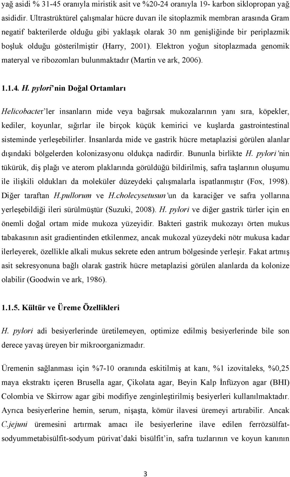 2001). Elektron yoğun sitoplazmada genomik materyal ve ribozomları bulunmaktadır (Martin ve ark, 2006). 1.1.4. H.