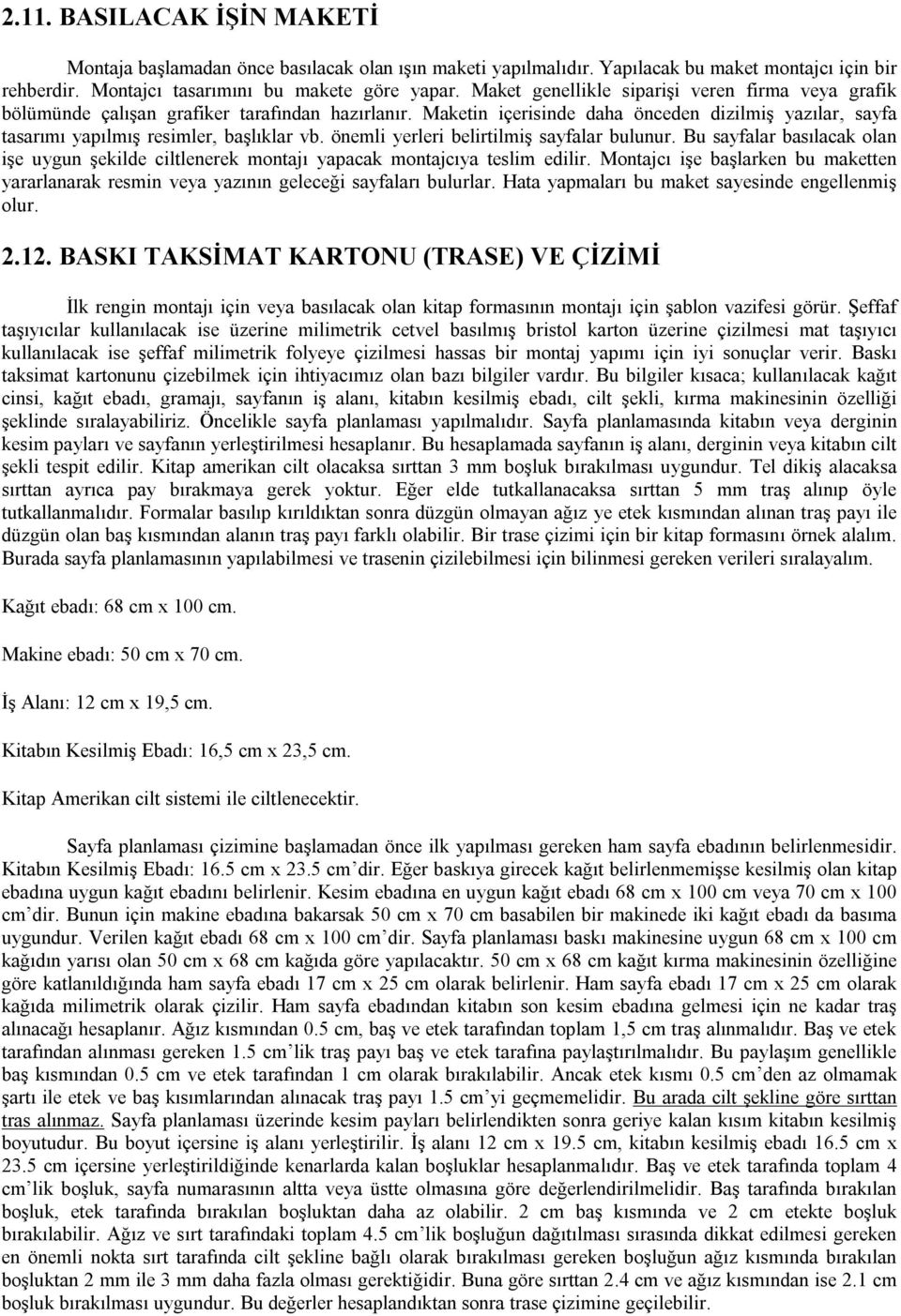 önemli yerleri belirtilmiş sayfalar bulunur. Bu sayfalar basılacak olan işe uygun şekilde ciltlenerek montajı yapacak montajcıya teslim edilir.