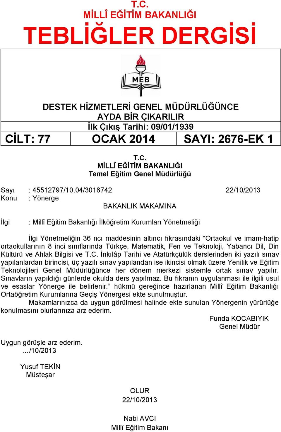 ortaokullarının 8 inci sınıflarında Türkçe, Matematik, Fen ve Teknoloji, Yabancı Dil, Din Kültürü ve Ahlak Bilgisi ve T.C.