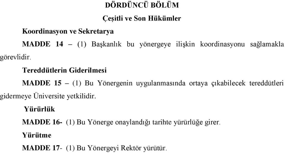 Tereddütlerin Giderilmesi MADDE 15 (1) Bu Yönergenin uygulanmasında ortaya çıkabilecek tereddütleri