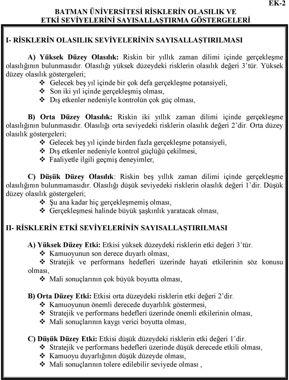 Yüksek düzey olasılık göstergeleri; Gelecek beş yıl içinde bir çok defa gerçekleşme potansiyeli, Son iki yıl içinde gerçekleşmiş olması, Dış etkenler nedeniyle kontrolün çok güç olması, B) Orta Düzey