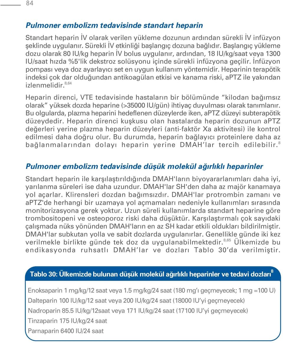 nfüzyon pompas veya doz ayarlay c set en uygun kullan m yöntemidir. Heparinin terapötik indeksi çok dar oldu undan antikoagülan etkisi ve kanama riski, aptz ile yak ndan izlenmelidir.