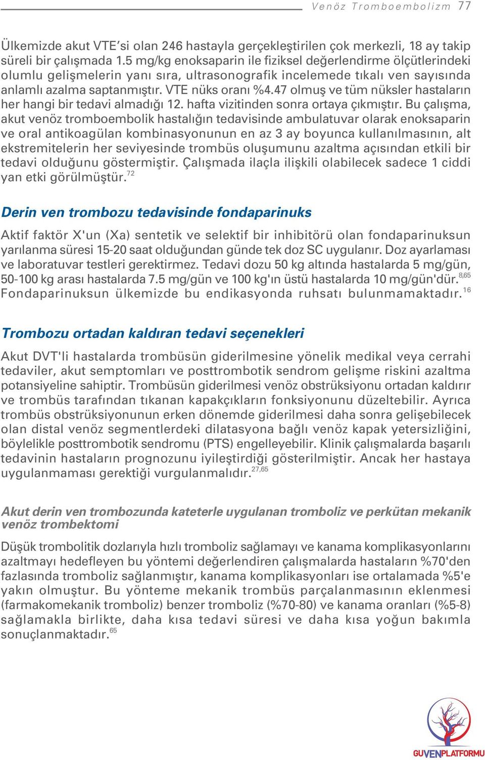 47 olmufl ve tüm nüksler hastalar n her hangi bir tedavi almad 12. hafta vizitinden sonra ortaya ç km flt r.