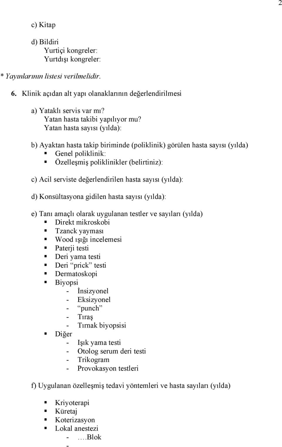 Yatan hasta sayısı (yılda): b) Ayaktan hasta takip biriminde (poliklinik) görülen hasta sayısı (yılda) Genel poliklinik: Özelleşmiş poliklinikler (belirtiniz): c) Acil serviste değerlendirilen hasta