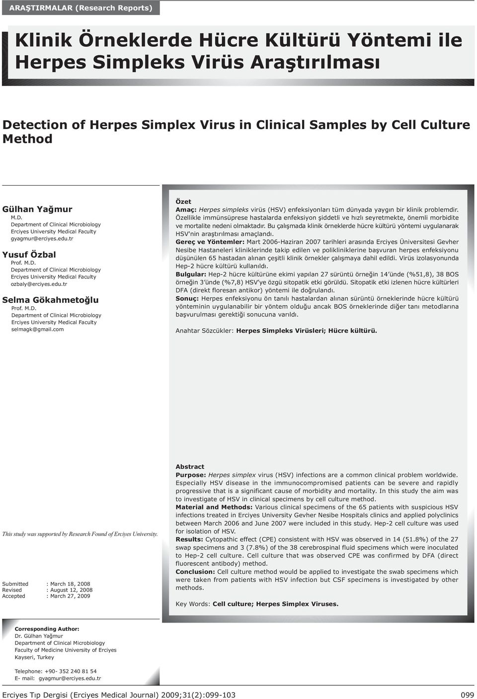 com Özet Amaç: Herpes simpleks virüs (HSV) enfeksiyonlarý tüm dünyada yaygýn bir klinik problemdir.