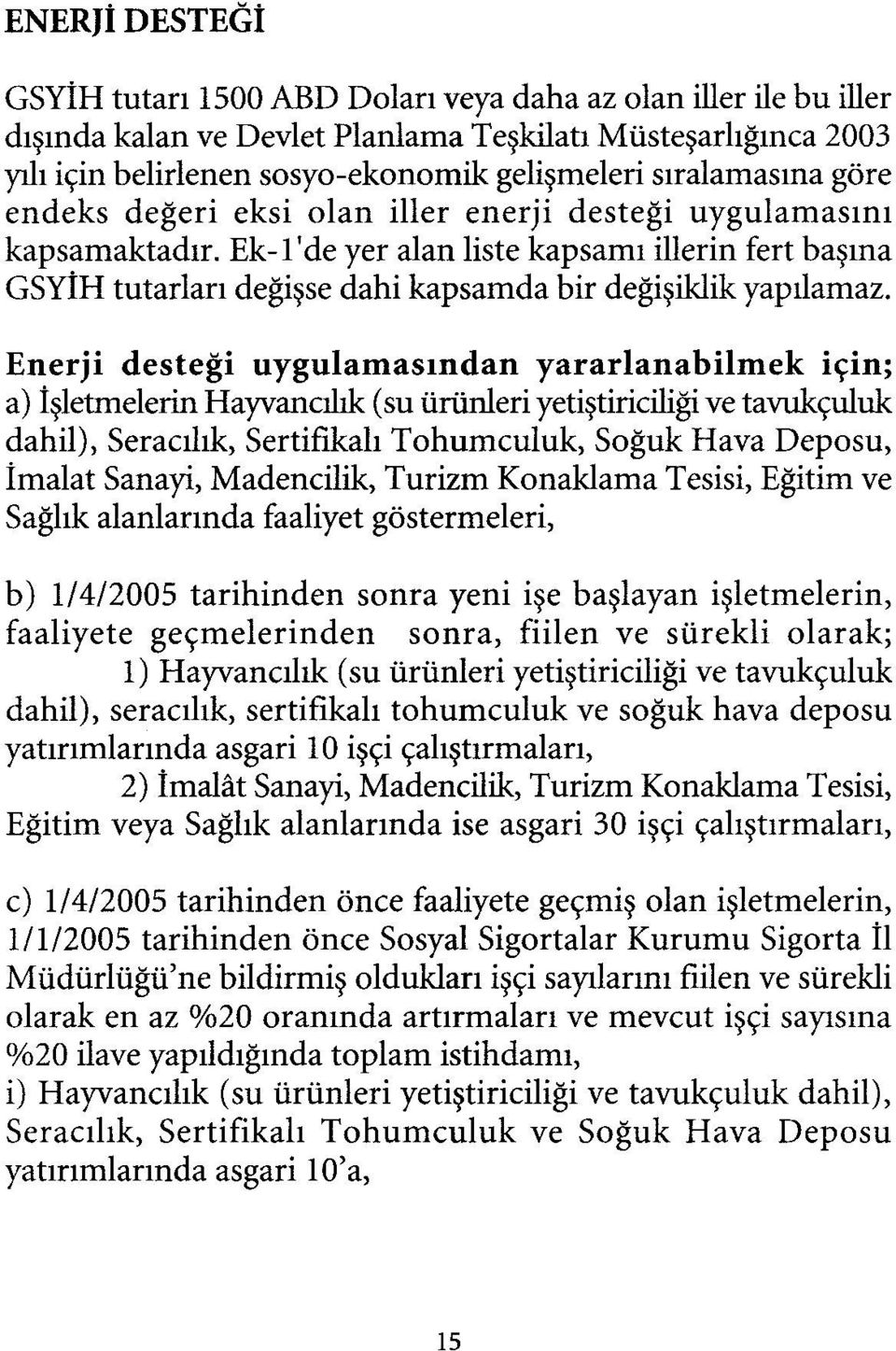 Ek-l'de yer alan Hste kapsamı illerin fert başına GSYÎH tutarları değişse dahi kapsamda bir değişiklik yapılamaz.