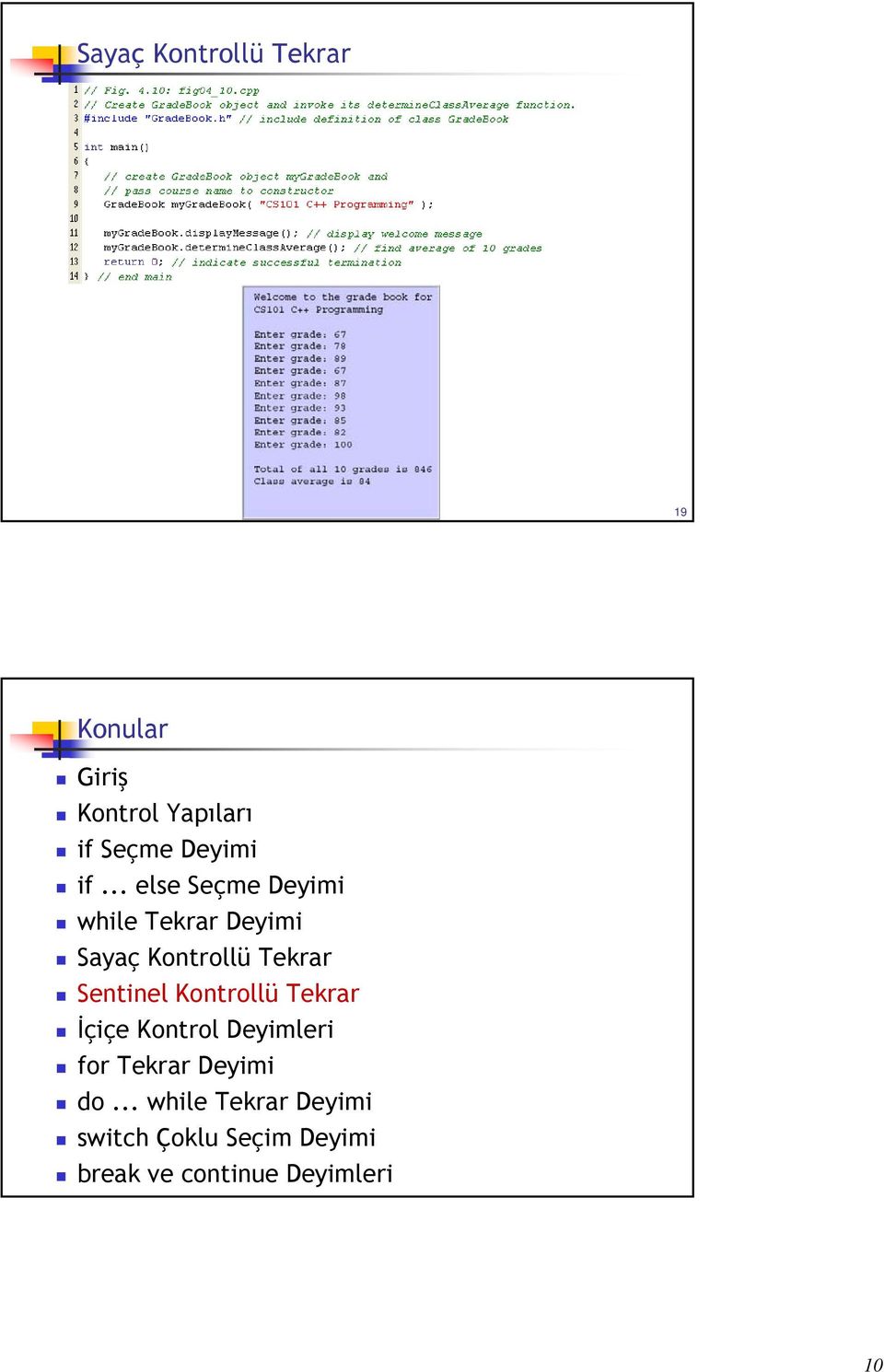 Sentinel Kontrollü Tekrar İçiçe i Kontrol Deyimleri i for Tekrar Deyimi