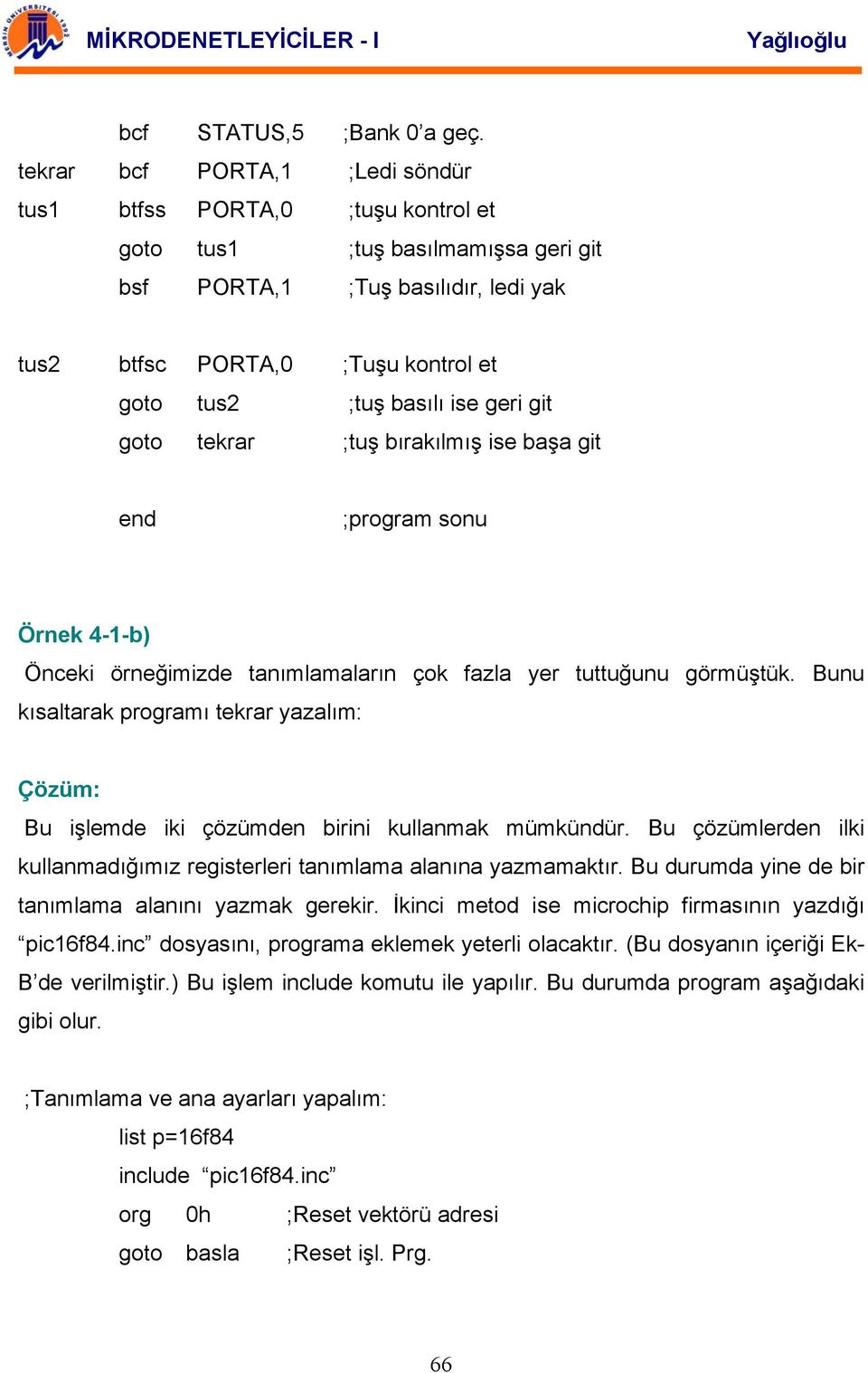 ise geri git goto tekrar ;tuş bırakılmış ise başa git end ;program sonu Örnek 4-1-b) Önceki örneğimizde tanımlamaların çok fazla yer tuttuğunu görmüştük.