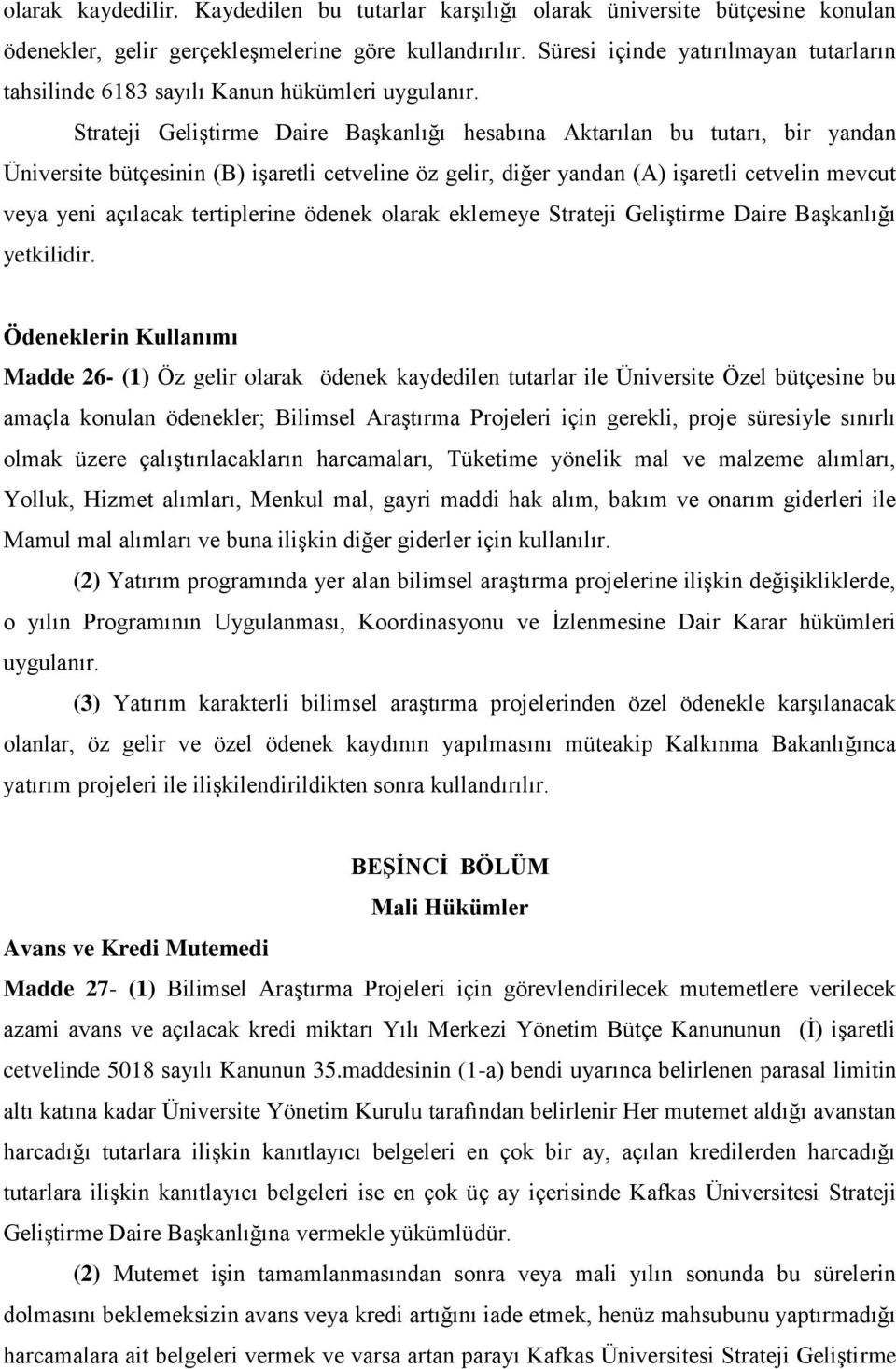 Strateji Geliştirme Daire Başkanlığı hesabına Aktarılan bu tutarı, bir yandan Üniversite bütçesinin (B) işaretli cetveline öz gelir, diğer yandan (A) işaretli cetvelin mevcut veya yeni açılacak