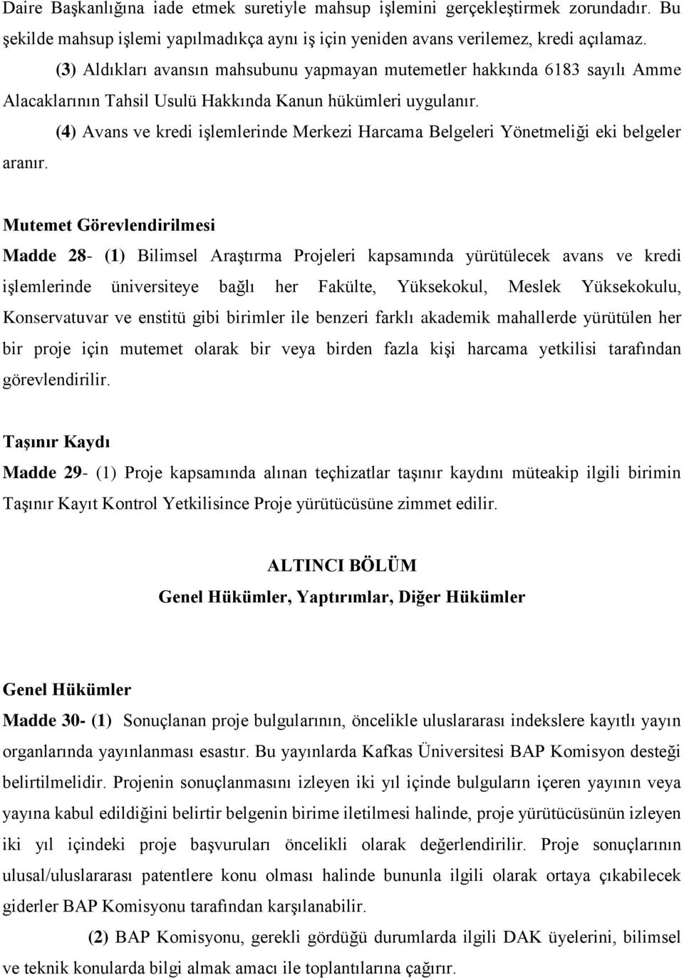 (4) Avans ve kredi işlemlerinde Merkezi Harcama Belgeleri Yönetmeliği eki belgeler aranır.