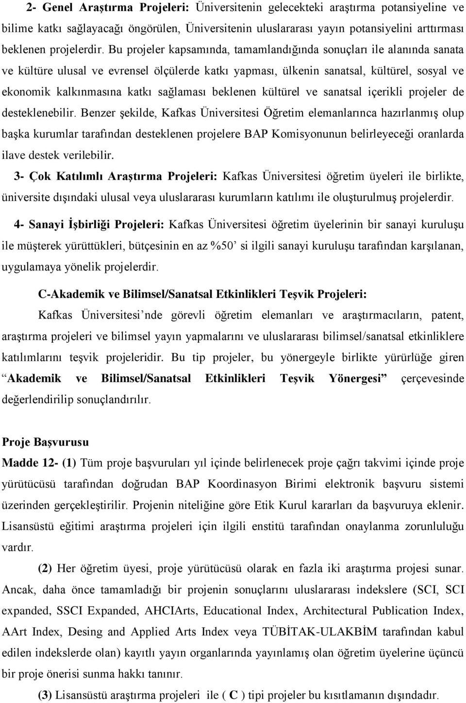 sağlaması beklenen kültürel ve sanatsal içerikli projeler de desteklenebilir.