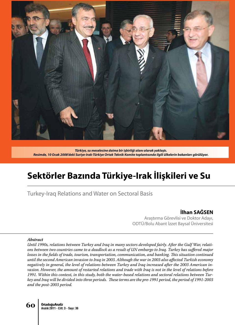 Until 1990s, relations between Turkey and Iraq in many sectors developed fairly. After the Gulf War, relations between two countries came to a deadlock as a result of UN embargo to Iraq.