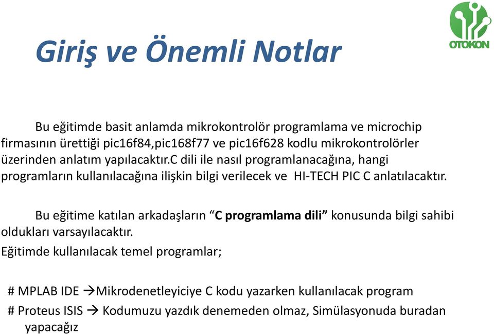 c dili ile nasıl programlanacağına, hangi programların kullanılacağına ilişkin bilgi verilecek ve HI-TECH PIC C anlatılacaktır.