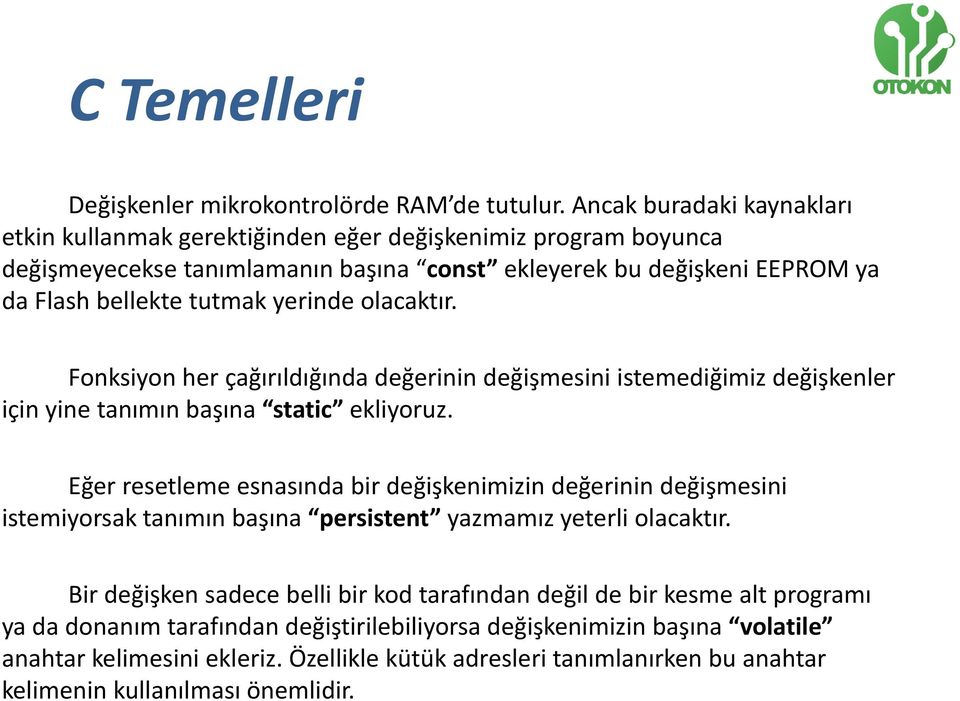 yerinde olacaktır. Fonksiyon her çağırıldığında değerinin değişmesini istemediğimiz değişkenler için yine tanımın başına static ekliyoruz.