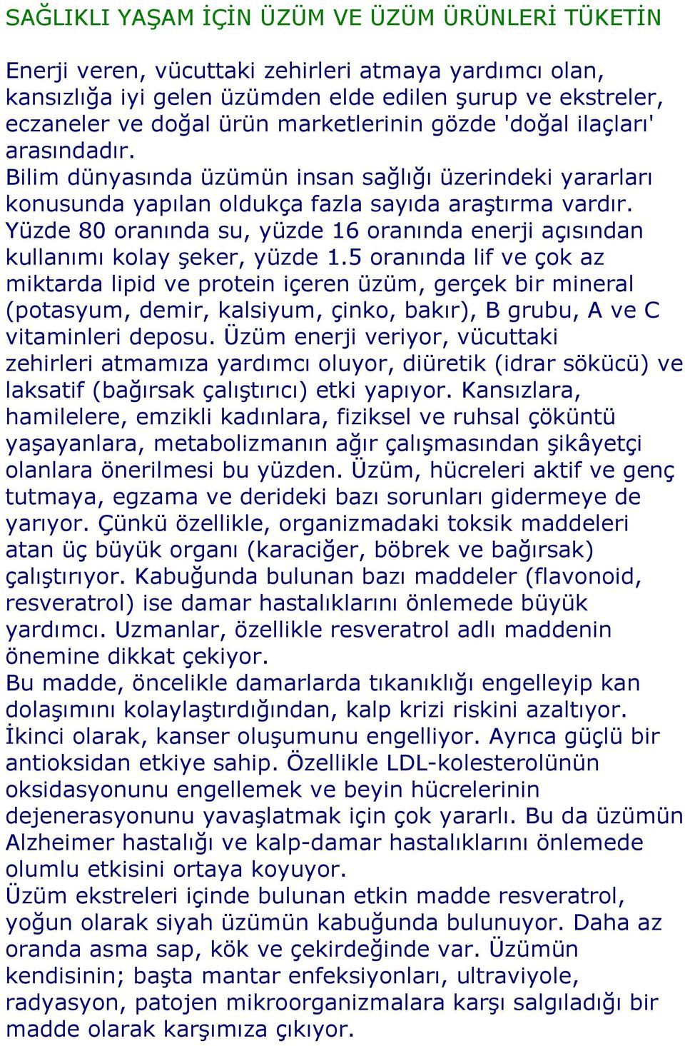 Yüzde 80 oranında su, yüzde 16 oranında enerji açısından kullanımı kolay şeker, yüzde 1.