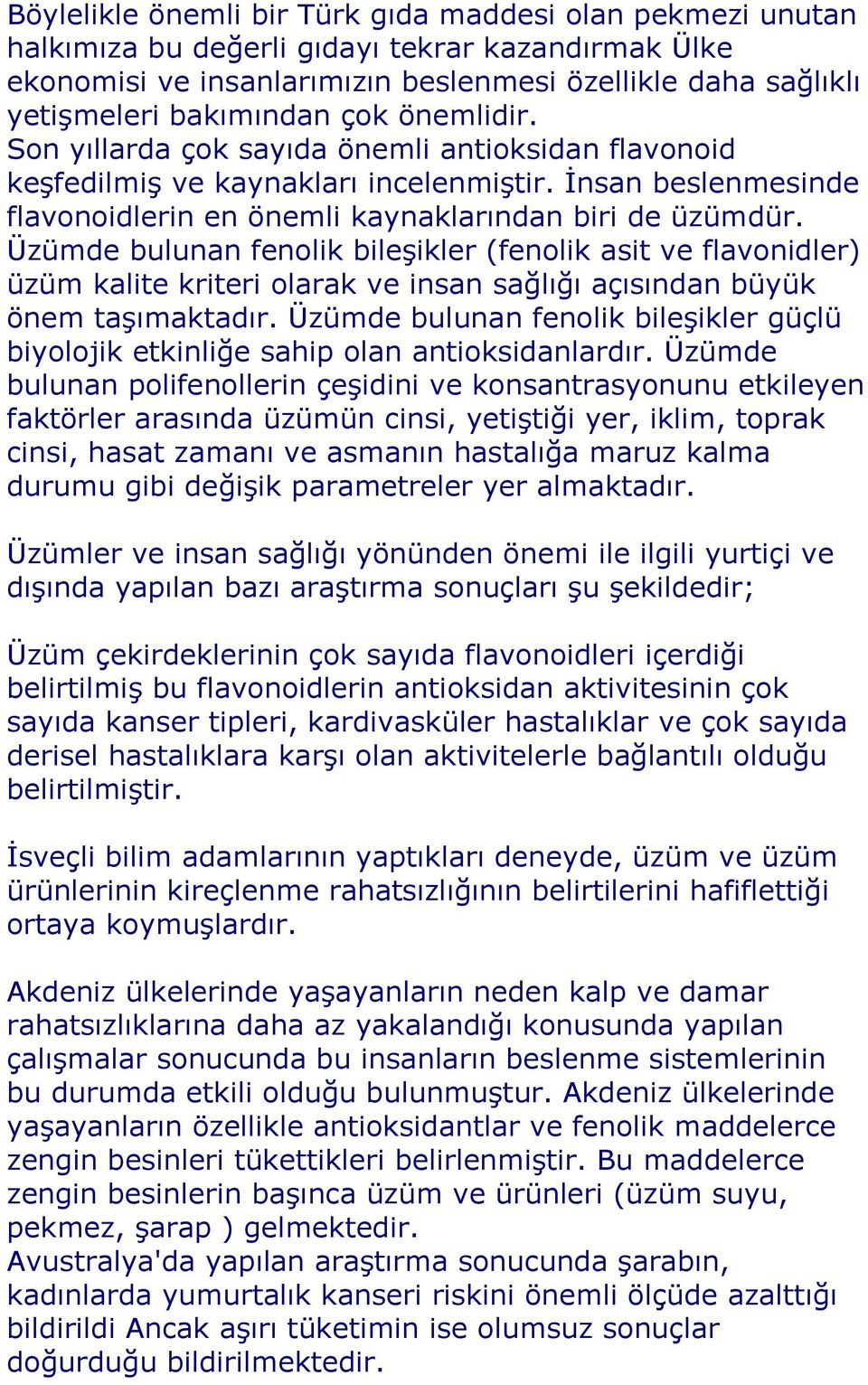 Üzümde bulunan fenolik bileşikler (fenolik asit ve flavonidler) üzüm kalite kriteri olarak ve insan sağlığı açısından büyük önem taşımaktadır.