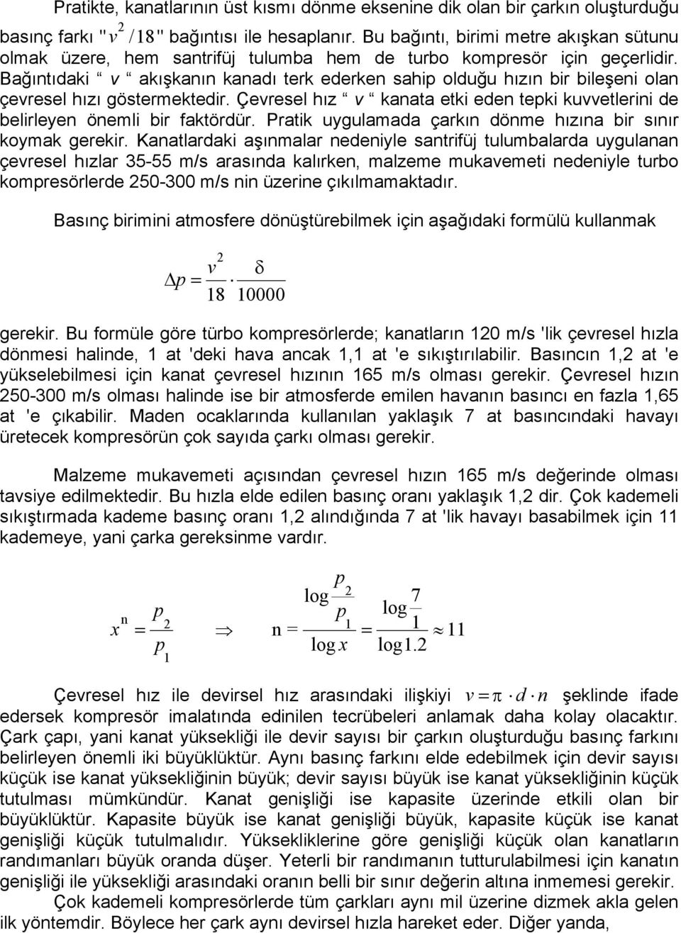 Bağıntıdai v aışanın anadı ter ederen sahi olduğu hızın bir bileşeni olan çevresel hızı göstermetedir. Çevresel hız v anata eti eden tei uvvetlerini de belirleyen önemli bir fatördür.