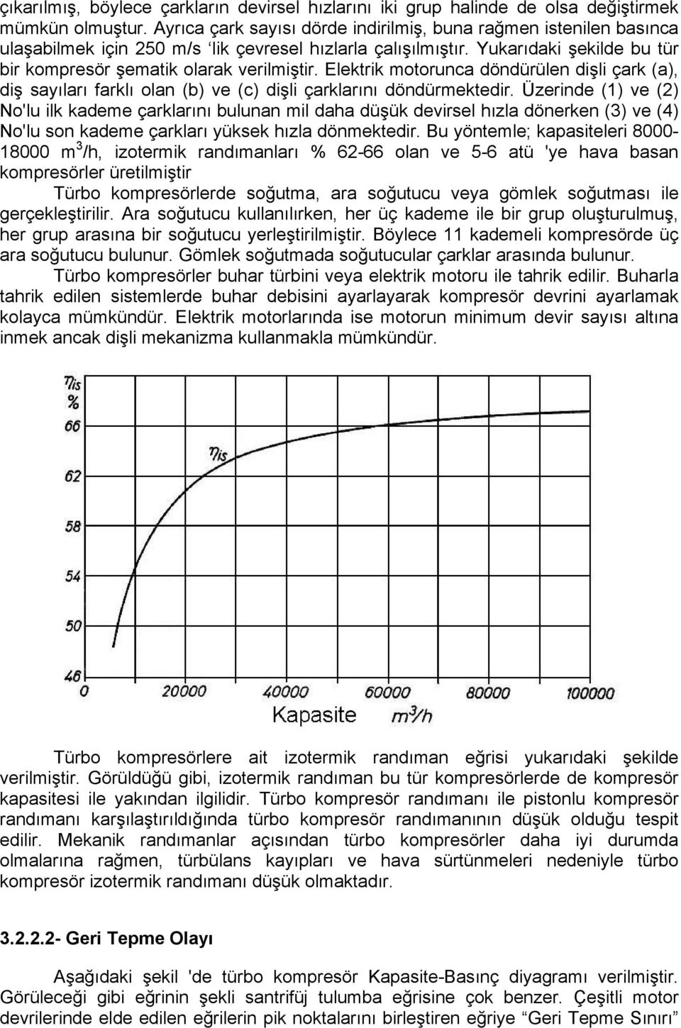 Eletri motorunca döndürülen dişli çar (a), diş sayıları farlı olan (b) ve (c) dişli çarlarını döndürmetedir.