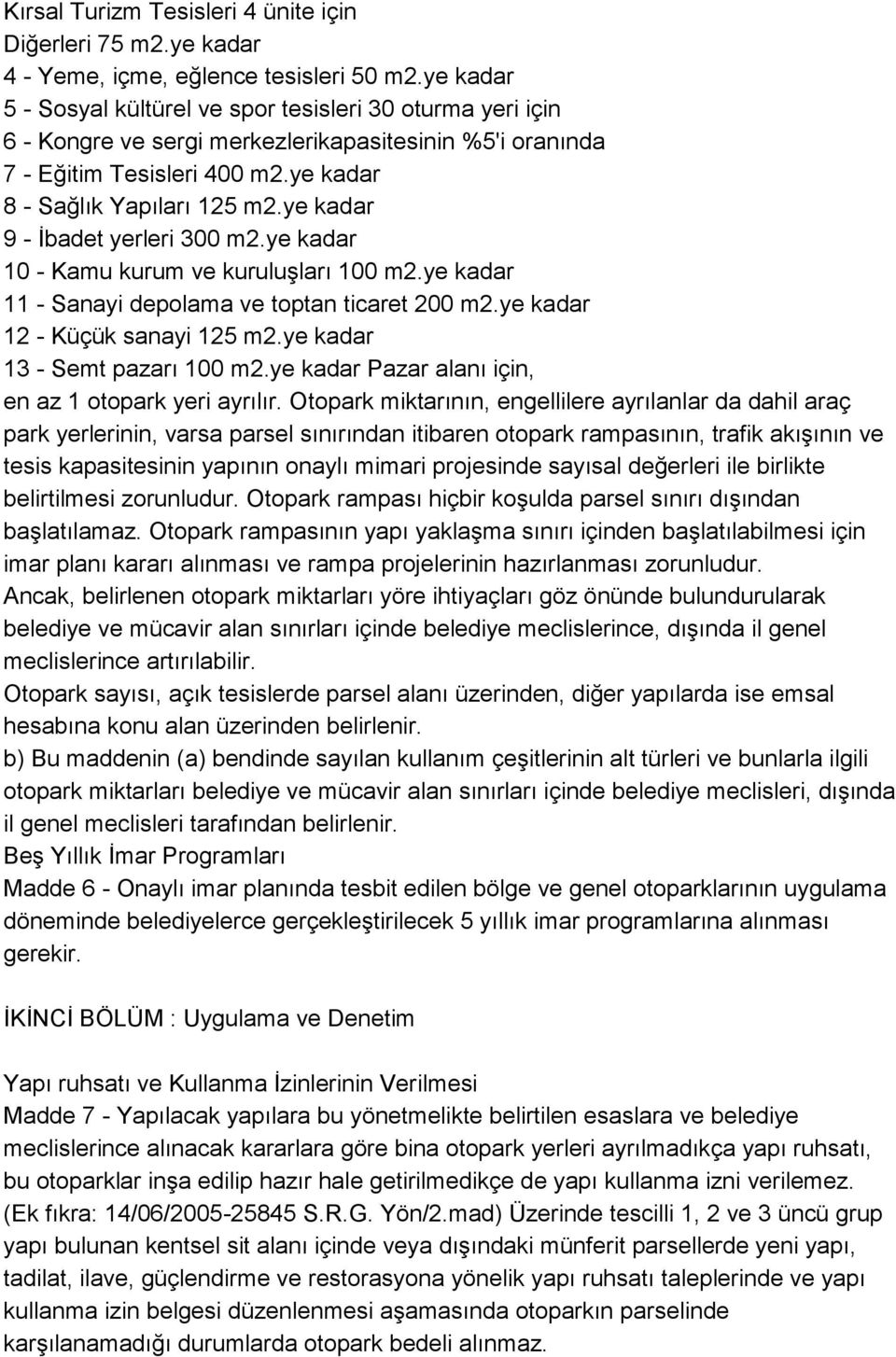 ye kadar 9 - İbadet yerleri 300 m2.ye kadar 10 - Kamu kurum ve kuruluşları 100 m2.ye kadar 11 - Sanayi depolama ve toptan ticaret 200 m2.ye kadar 12 - Küçük sanayi 125 m2.