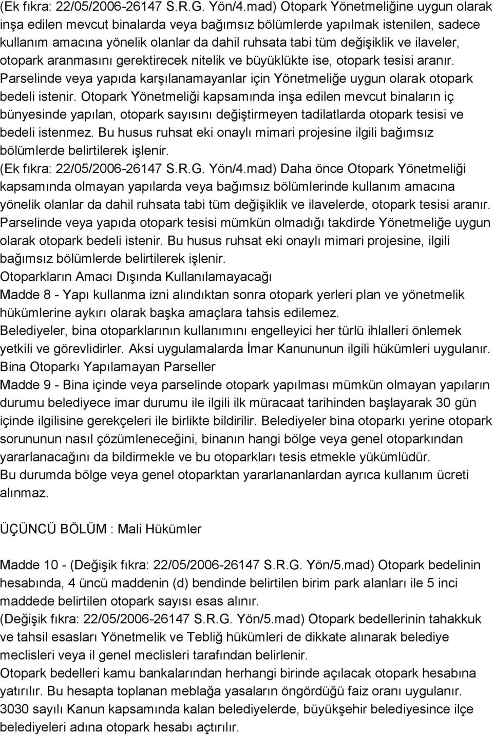 ilaveler, otopark aranmasını gerektirecek nitelik ve büyüklükte ise, otopark tesisi aranır. Parselinde veya yapıda karşılanamayanlar için Yönetmeliğe uygun olarak otopark bedeli istenir.