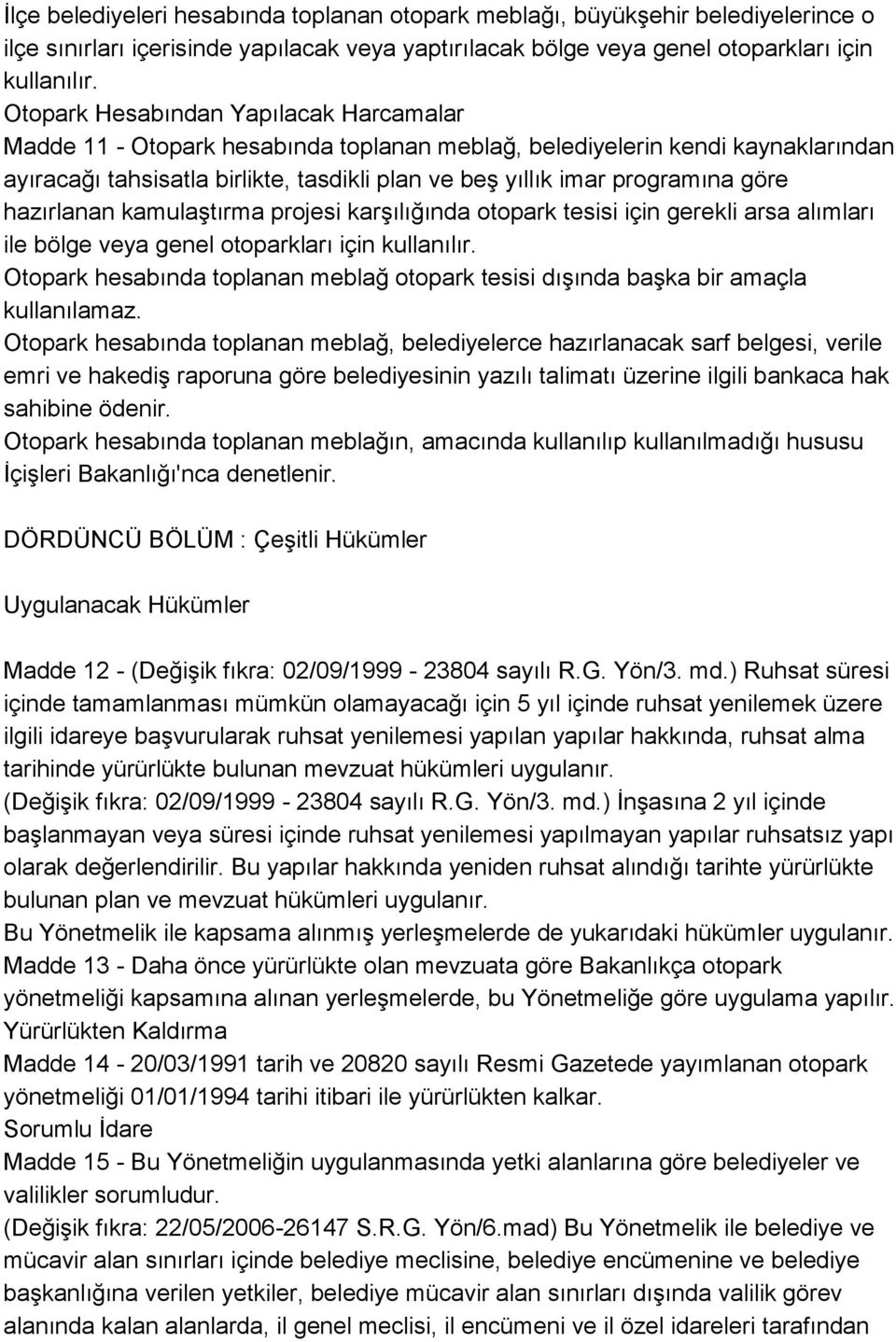 göre hazırlanan kamulaştırma projesi karşılığında otopark tesisi için gerekli arsa alımları ile bölge veya genel otoparkları için kullanılır.