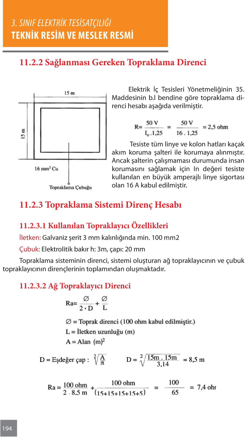 Ancak şalterin çalışmaması durumunda insan korumasını sağlamak için In değeri tesiste kullanılan en büyük amperajlı linye sigortası olan 16 A kabul edilmiştir. 11.2.