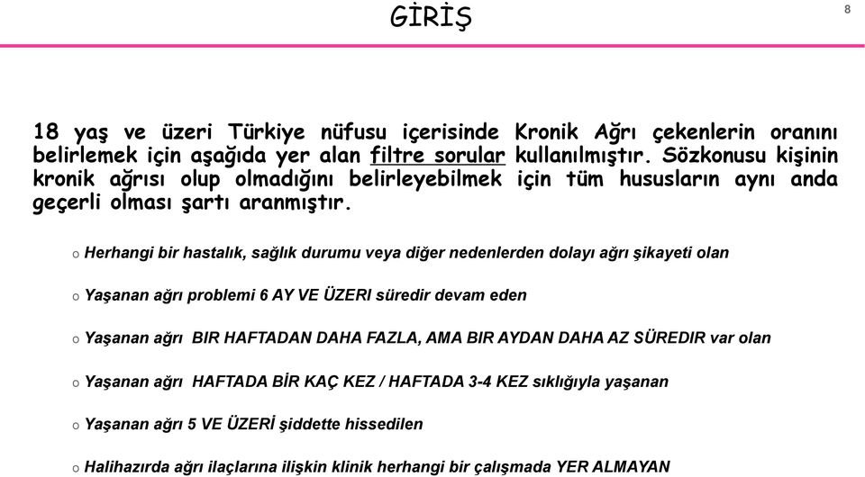 o Herhangi bir hastalık, sağlık durumu veya diğer nedenlerden dolayı ağrı şikayeti olan o Yaşanan ağrı problemi 6 AY VE ÜZERI süredir devam eden o Yaşanan ağrı BIR HAFTADAN