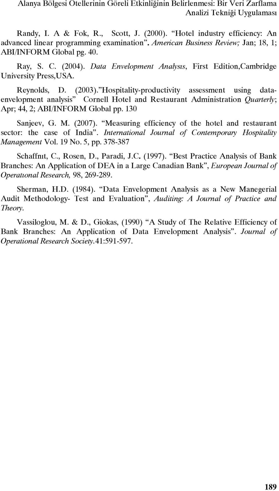 Data Envelopment Analysıs, First Edition,Cambridge University Press,USA. Reynolds, D. (2003).