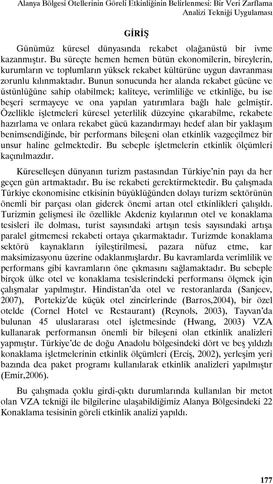 Bunun sonucunda her alanda rekabet gücüne ve üstünlüğüne sahip olabilmek; kaliteye, verimliliğe ve etkinliğe, bu ise beşeri sermayeye ve ona yapılan yatırımlara bağlı hale gelmiştir.