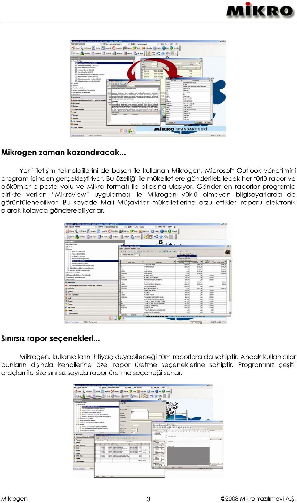 Gönderilen raporlar programla birlikte verilen Mikroview uygulaması ile yüklü olmayan bilgisayarlarda da görüntülenebiliyor.