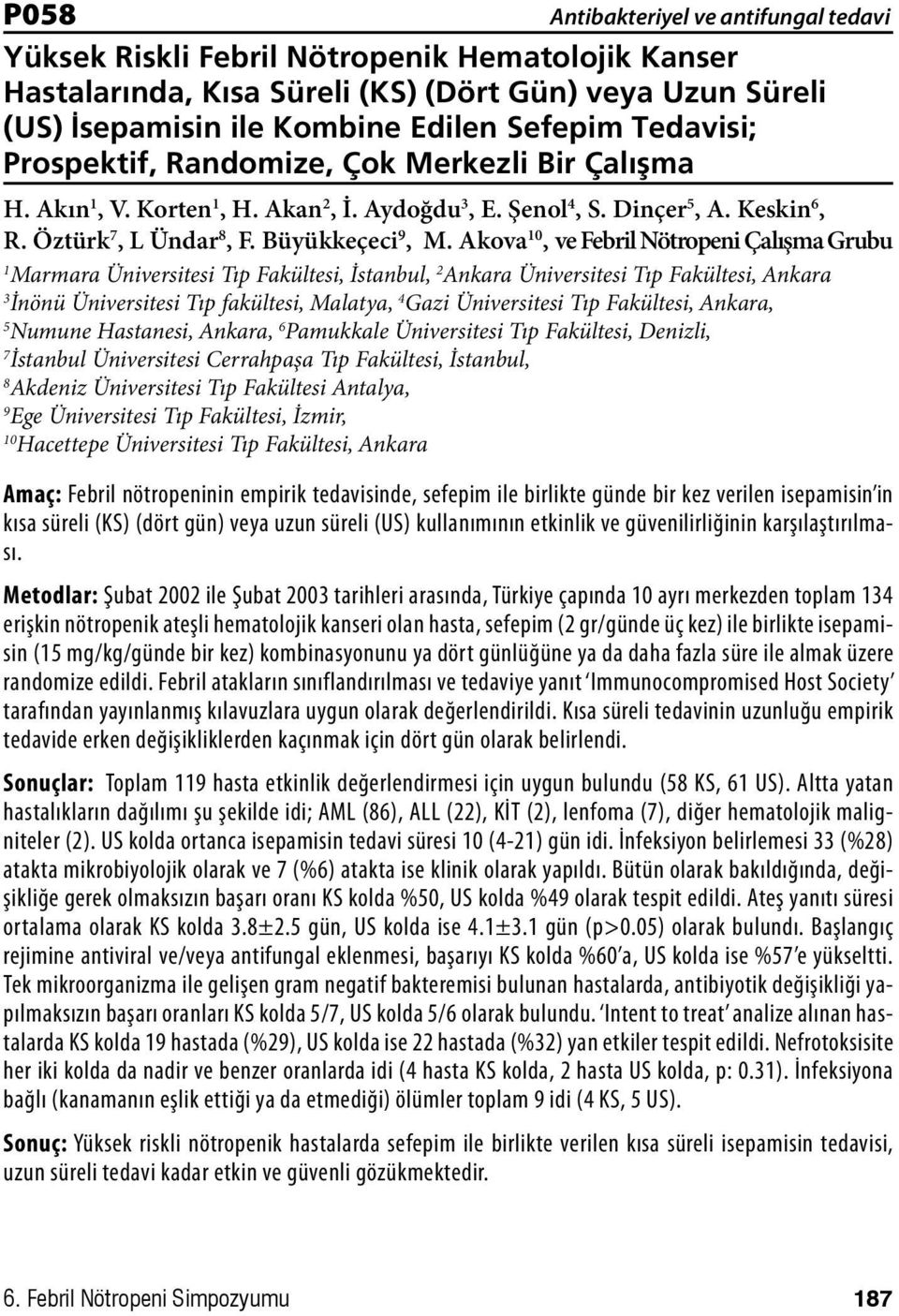 Akova 10, ve Febril Nötropeni Çalışma Grubu 1 Marmara Üniversitesi Tıp Fakültesi, İstanbul, 2 Ankara Üniversitesi Tıp Fakültesi, Ankara 3 İnönü Üniversitesi Tıp fakültesi, Malatya, 4 Gazi