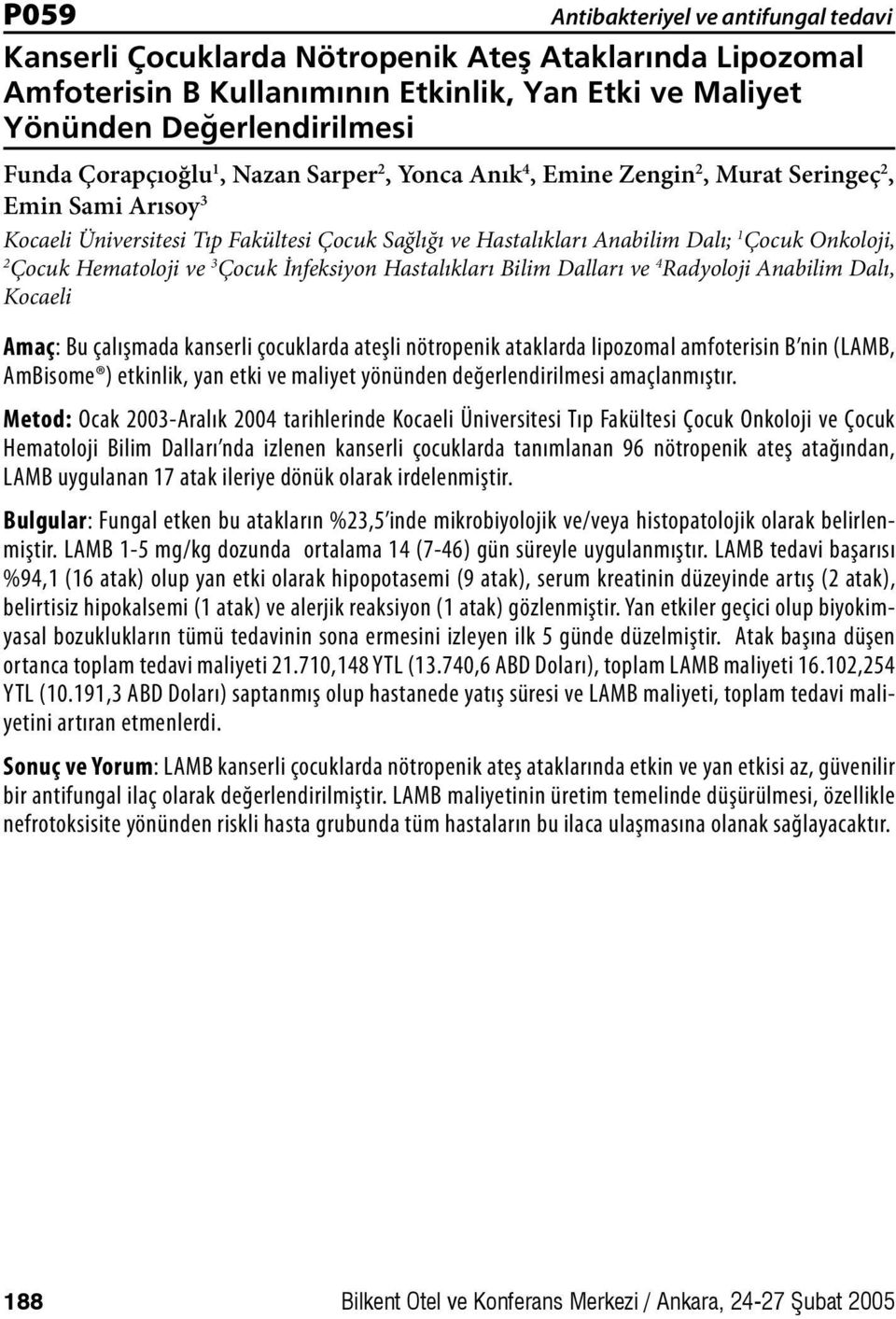 Hastalıkları Bilim Dalları ve 4 Radyoloji Anabilim Dalı, Kocaeli Amaç: Bu çalışmada kanserli çocuklarda ateşli nötropenik ataklarda lipozomal amfoterisin B nin (LAMB, AmBisome ) etkinlik, yan etki ve