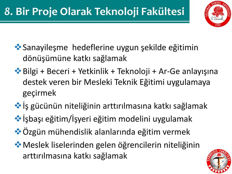 geçirmek İş gücünün niteliğinin arttırılmasına katkı sağlamak İşbaşı eğitim/işyeri eğitim modelini uygulamak