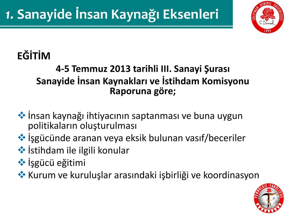 ihtiyacının saptanması ve buna uygun politikaların oluşturulması İşgücünde aranan veya eksik