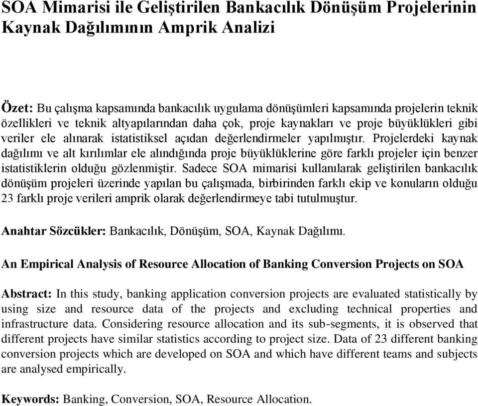 Projelerdeki kaynak dağılımı ve alt kırılımlar ele alındığında proje büyüklüklerine göre farklı projeler için benzer istatistiklerin olduğu gözlenmiştir.