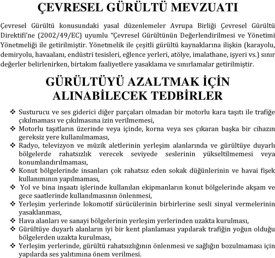 ) sınır değerler belirlenirken, birtakım faaliyetlere yasaklama ve sınırlamalar getirilmiştir.