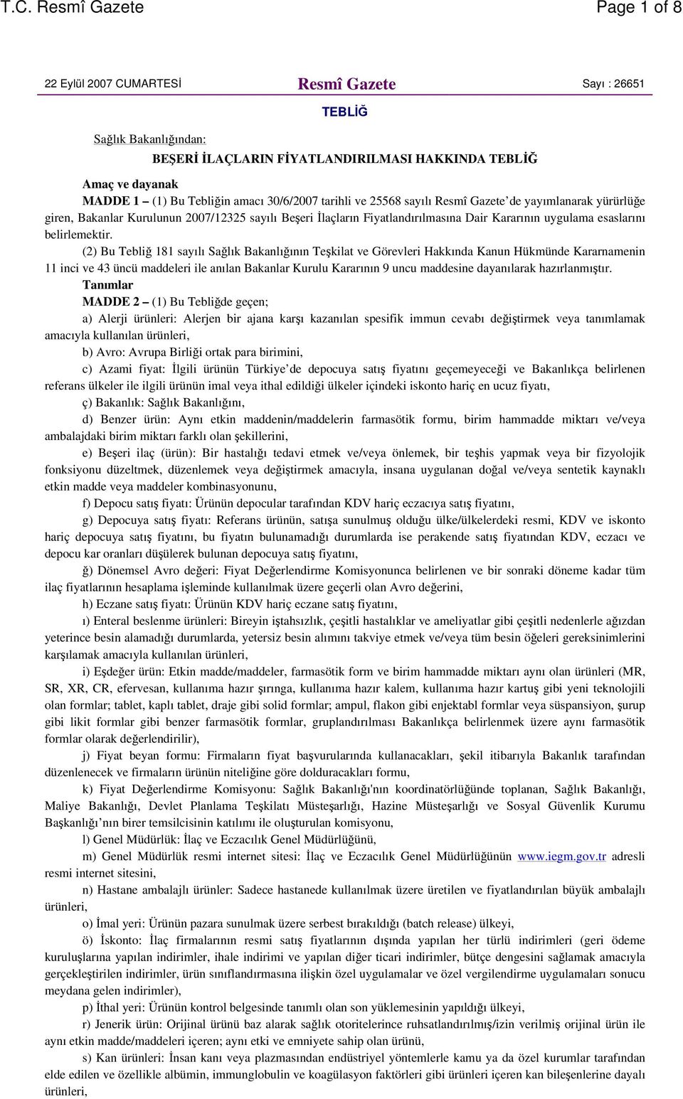 (2) Bu Tebli 181 sayılı Salık Bakanlıının Tekilat ve Görevleri Hakkında Kanun Hükmünde Kararnamenin 11 inci ve 43 üncü maddeleri ile anılan Bakanlar Kurulu Kararının 9 uncu maddesine dayanılarak