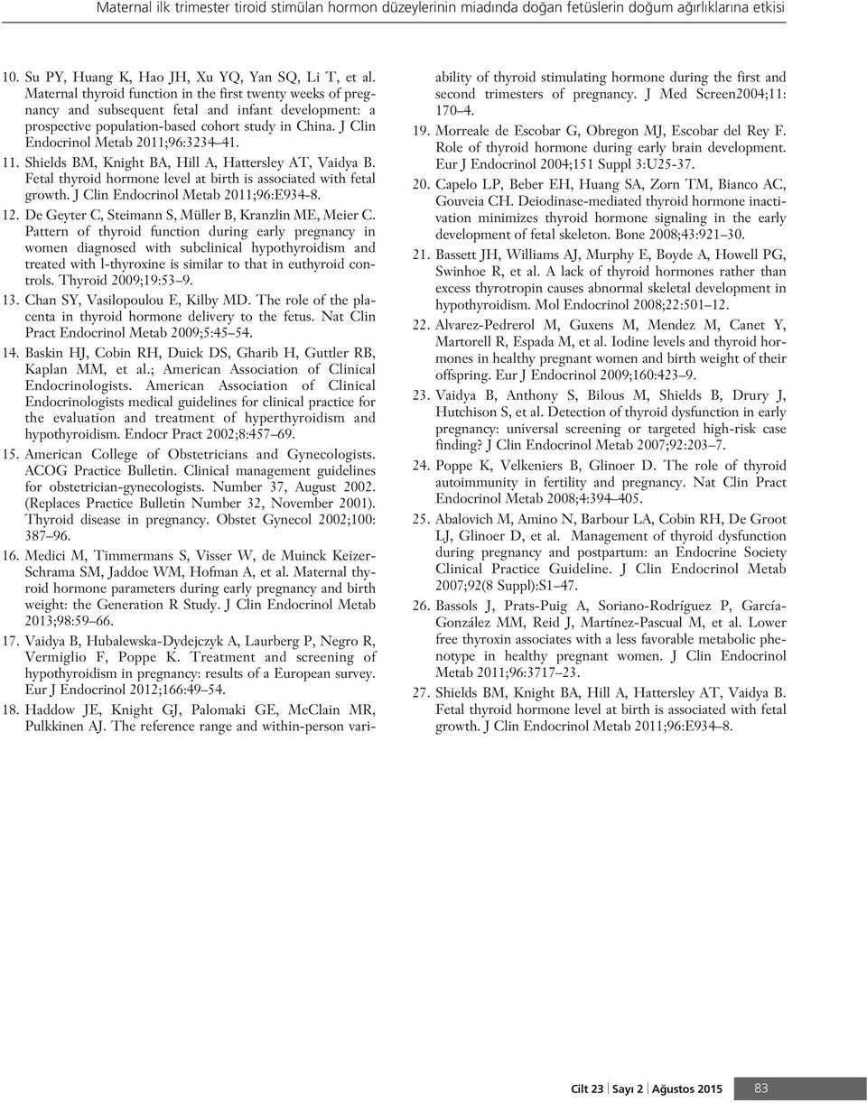 J Clin Endocrinol Metab 2011;96:3234 41. 11. Shields BM, Knight BA, Hill A, Hattersley AT, Vaidya B. Fetal thyroid hormone level at birth is associated with fetal growth.