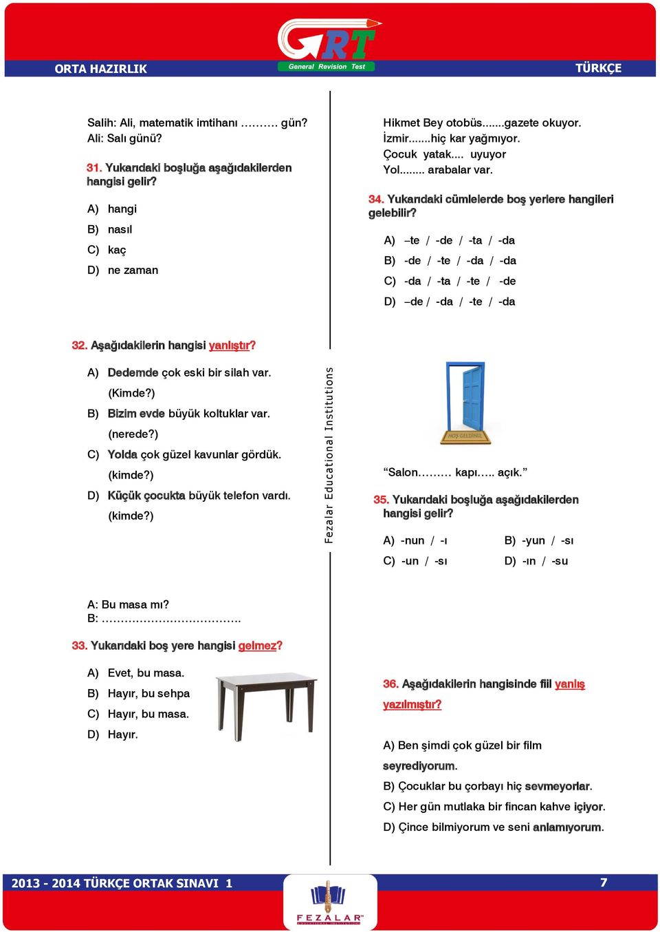 A) te / -de / -ta / -da B) -de / -te / -da / -da C) -da / -ta / -te / -de D) de / -da / -te / -da 32. Aşağıdakilerin hangisi yanlıştır? A) Dedemde çok eski bir silah var. (Kimde?