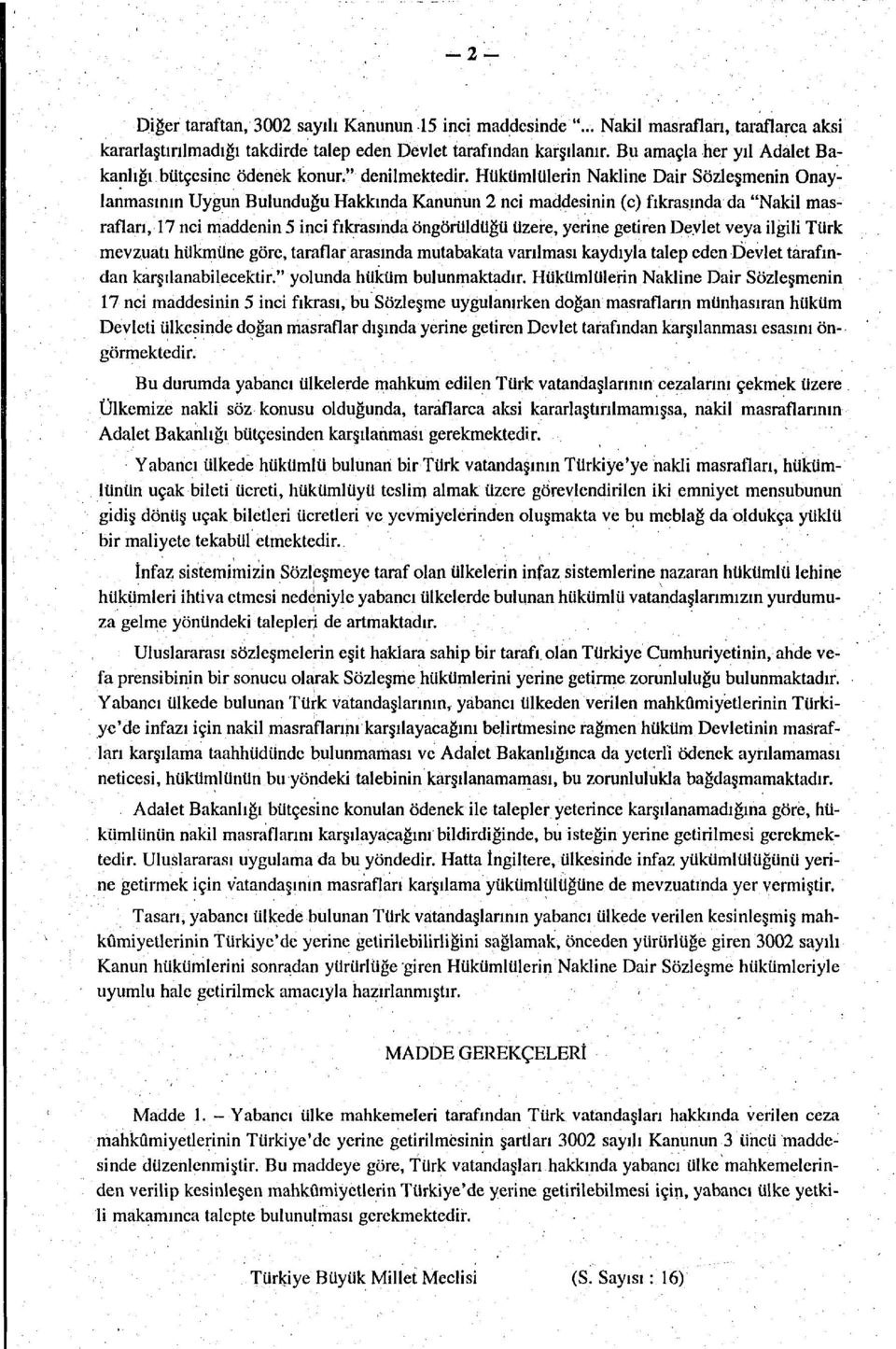 Hükümlülerin Nakline Dair Sözleşmenin Onaylanmasının Uygun Bulunduğu Hakkında Kanunun 2 nci maddesinin (c) fıkrasında da "Nakil masrafları, 17 nci maddenin 5 inci fıkrasında öngörüldüğü üzere, yerine