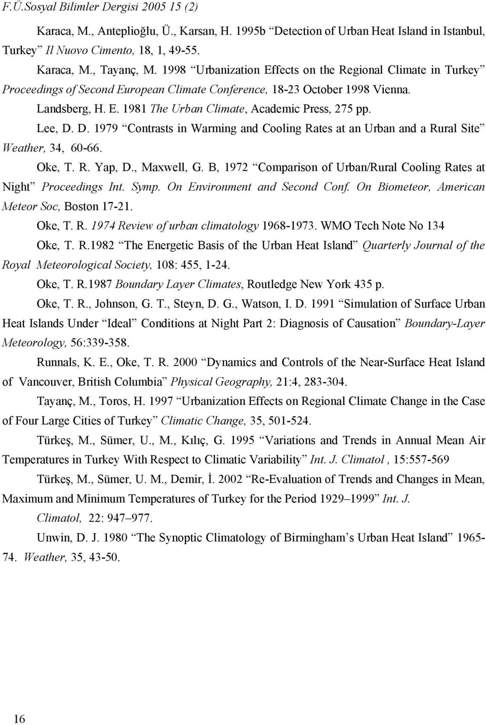 Lee, D. D. 1979 Contrasts in Warming and Cooling Rates at an Urban and a Rural Site Weather, 3, -. Oke, T. R. Yap, D., Maxwell, G.