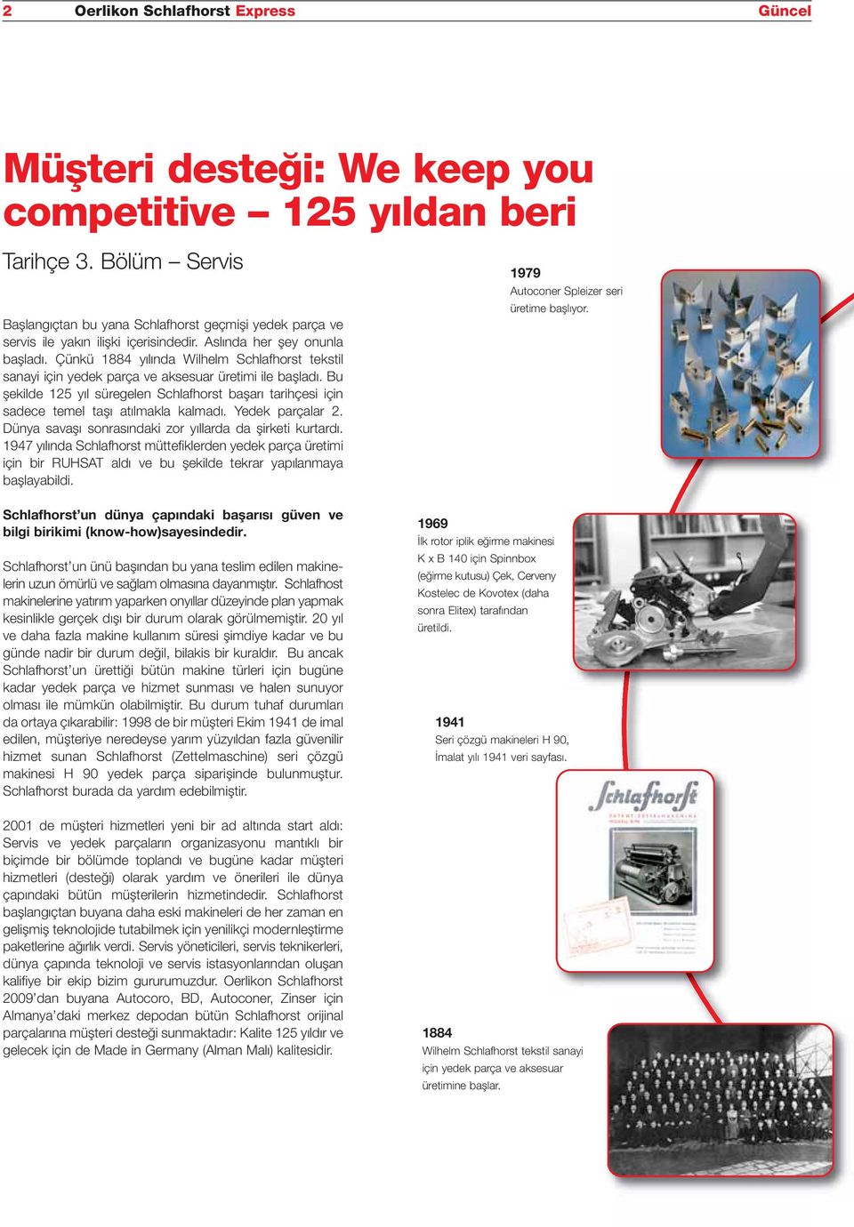 Çünkü 1884 yılında Wilhelm Schlafhorst tekstil sanayi için yedek parça ve aksesuar üretimi ile başladı.