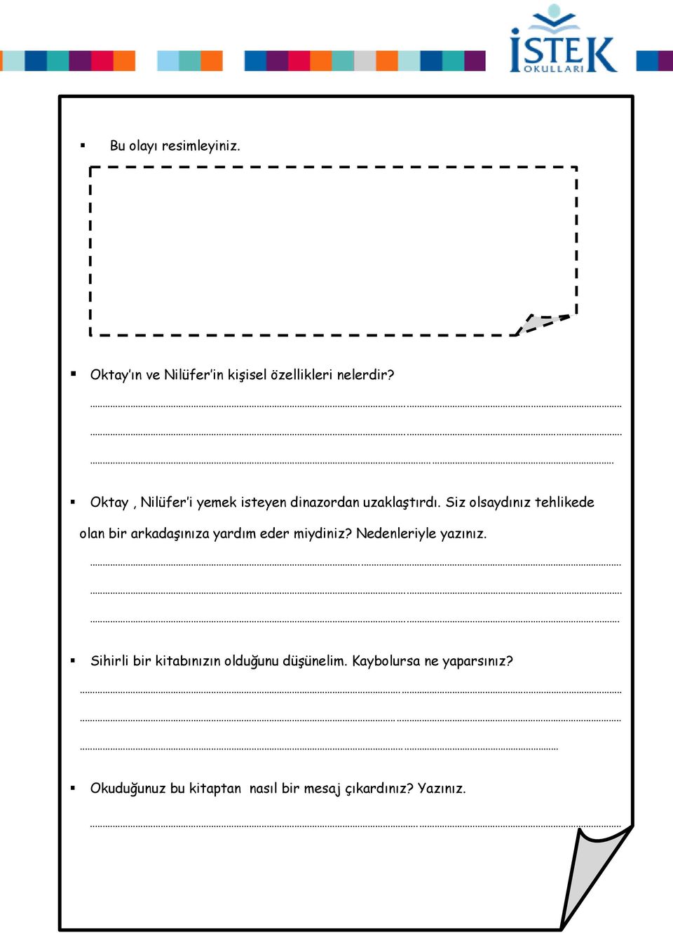 Siz olsaydınız tehlikede olan bir arkadaşınıza yardım eder miydiniz? Nedenleriyle yazınız.