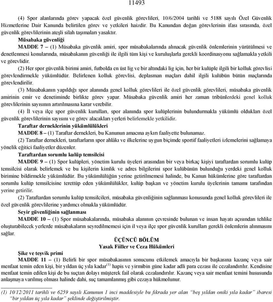 Müsabaka güvenliği MADDE 7 (1) Müsabaka güvenlik amiri, spor müsabakalarında alınacak güvenlik önlemlerinin yürütülmesi ve denetlenmesi konularında, müsabakanın güvenliği ile ilgili tüm kişi ve