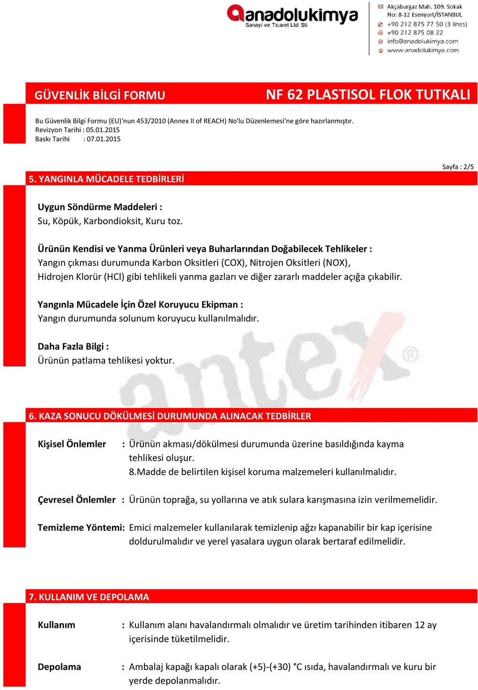 gazları ve diğer zararlı maddeler açığa çıkabilir. Yangınla Mücadele İçin Özel Koruyucu Ekipman : Yangın durumunda solunum koruyucu kullanılmalıdır. Daha Fazla Bilgi : Ürünün patlama tehlikesi yoktur.