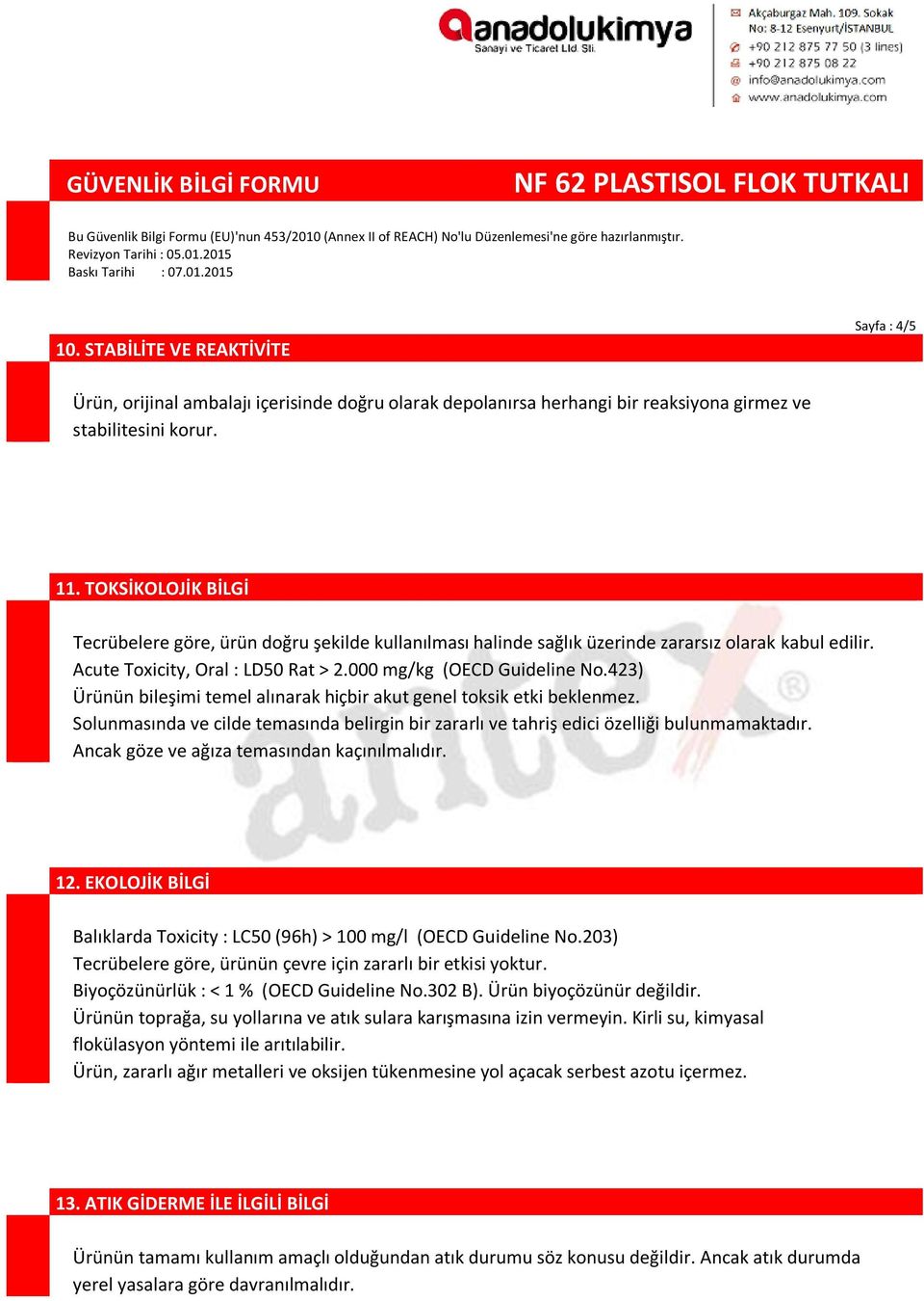 423) Ürünün bileşimi temel alınarak hiçbir akut genel toksik etki beklenmez. Solunmasında ve cilde temasında belirgin bir zararlı ve tahriş edici özelliği bulunmamaktadır.