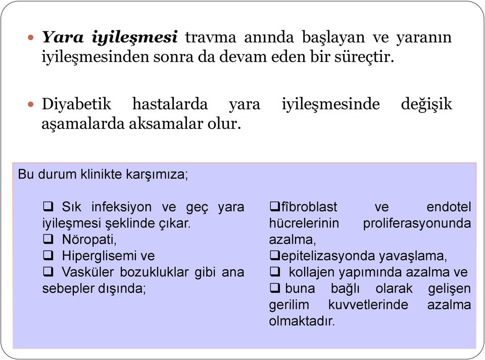 Bu durum klinikte karşımıza; Sık infeksiyon ve geç yara iyileşmesi şeklinde çıkar.